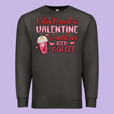 I Don T Need A Valentine I Need An Iced Coffee Premium Sweatshirt Designed By Maliassmallbusiness