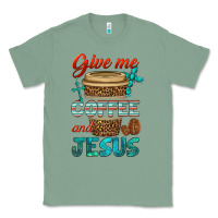 Sage give me coffee and jesus Classic Tee - BundleAndBundleShop