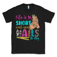 Black life is to short wait your nails to dry bbs Classic Tee - BundleAndBundleShop