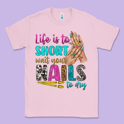 Life Is To Short Wait Your Nails To Dry Bbs Classic Tee Designed By Bundleandbundleshop