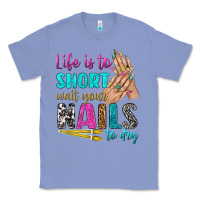 Colony Blue life is to short wait your nails to dry bbs Classic Tee - BundleAndBundleShop