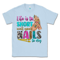 Dusty Blue life is to short wait your nails to dry bbs Classic Tee - BundleAndBundleShop