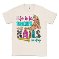 Natural life is to short wait your nails to dry bbs Classic Tee - BundleAndBundleShop