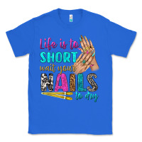 True Royal life is to short wait your nails to dry bbs Classic Tee - BundleAndBundleShop
