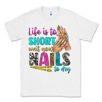 White life is to short wait your nails to dry bbs Classic Tee - BundleAndBundleShop