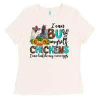 Bone i can buy myself chickens i can hatch my own eggs Ladies Tee - AdoDesignShop
