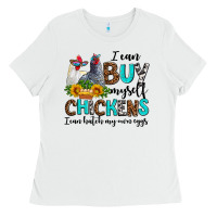 White i can buy myself chickens i can hatch my own eggs Ladies Tee - AdoDesignShop