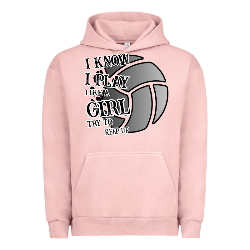 I Know I Play Like A Girl Try To Keep Up Volleyball Urban Hoodie by Bettercallsaul | Teevron