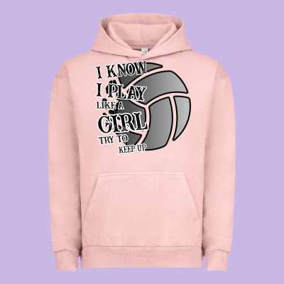 I Know I Play Like A Girl Try To Keep Up Volleyball Urban Hoodie Designed By Bettercallsaul