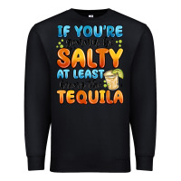 Black if you're gonna be salty at least bring the tequil Premium Sweatshirt - MaliasSmallBusiness