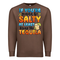 Chestnut if you're gonna be salty at least bring the tequil Premium Sweatshirt - MaliasSmallBusiness