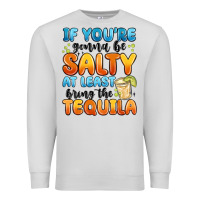 Dove Grey if you're gonna be salty at least bring the tequil Premium Sweatshirt - MaliasSmallBusiness