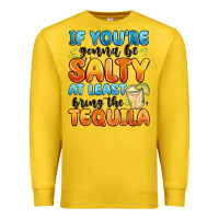 Lemon if you're gonna be salty at least bring the tequil Premium Sweatshirt - MaliasSmallBusiness