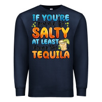 Navy if you're gonna be salty at least bring the tequil Premium Sweatshirt - MaliasSmallBusiness