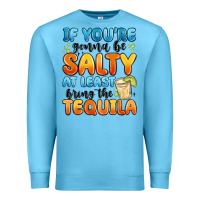 Ocean Blue if you're gonna be salty at least bring the tequil Premium Sweatshirt - MaliasSmallBusiness