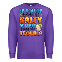 Purple if you're gonna be salty at least bring the tequil Premium Sweatshirt - MaliasSmallBusiness