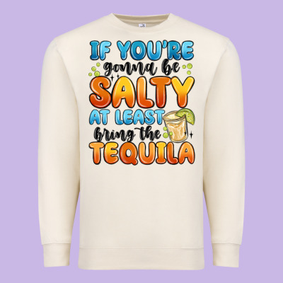 If You're Gonna Be Salty At Least Bring The Tequil Premium Sweatshirt Designed By Maliassmallbusiness