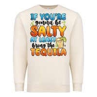 Sandshell if you're gonna be salty at least bring the tequil Premium Sweatshirt - MaliasSmallBusiness
