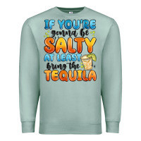 Seafoam if you're gonna be salty at least bring the tequil Premium Sweatshirt - MaliasSmallBusiness