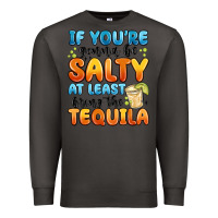 Smoke if you're gonna be salty at least bring the tequil Premium Sweatshirt - MaliasSmallBusiness