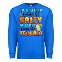 True Royal if you're gonna be salty at least bring the tequil Premium Sweatshirt - MaliasSmallBusiness