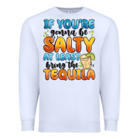 White if you're gonna be salty at least bring the tequil Premium Sweatshirt - MaliasSmallBusiness
