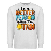 Oatmeal Heather i'm better person when i'm tan Premium Sweatshirt - MaliasSmallBusiness