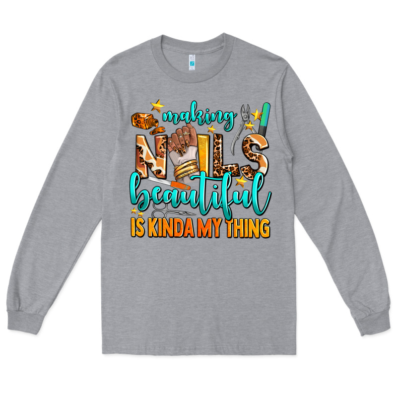 Making Nails Beautiful Is Kinda My Thing Long Sleeve Tee by AdoDesignShop | Teevron