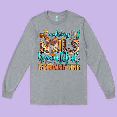 Making Nails Beautiful Is Kinda My Thing Long Sleeve Tee Designed By Adodesignshop
