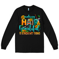 Black making hair beautiful is kinda my thing Long Sleeve Tee - AdoDesignShop