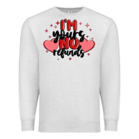 I'm Yours No Refunds Premium Sweatshirt | Teevron