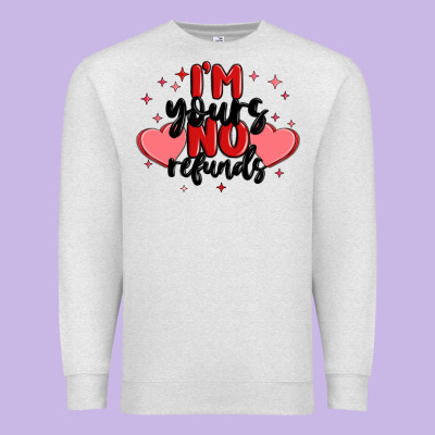 I'm Yours No Refunds Premium Sweatshirt Designed By Maliassmallbusiness