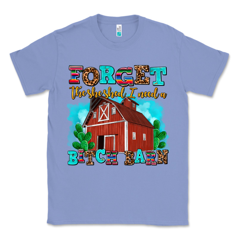 Forget The She Shed I Need A Bitch Barn Classic Tee by AdoDesignShop | Teevron