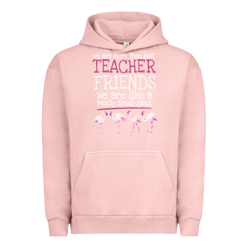We Are More Than Just Teacher Friends We Are Like A Really Small Gang Urban Hoodie by Bettercallsaul | Teevron