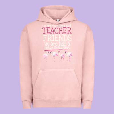 We Are More Than Just Teacher Friends We Are Like A Really Small Gang Urban Hoodie Designed By Bettercallsaul