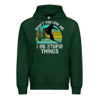 Forest Green Don t Follow Me I Do Stupid Things Urban Hoodie - Bettercallsaul