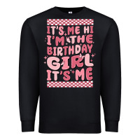Black it's me hi i'm the birthday girl it's me Premium Sweatshirt - MaliasSmallBusiness