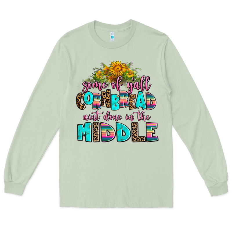 Some Of Yall Cornbread Aint Done In The Middle Long Sleeve Tee by AdoDesignShop | Teevron