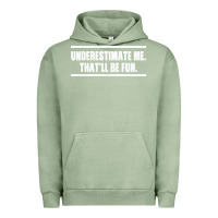 Pigment Oil Green Underestimate Me That ll be Fun Urban Hoodie - Bettercallsaul