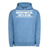 Pigment Pebble Blue Underestimate Me That ll be Fun Urban Hoodie - Bettercallsaul