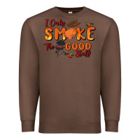 Chestnut i only smoke the good stuff Premium Sweatshirt - MaliasSmallBusiness