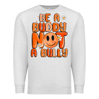 Oatmeal Heather be a buddy not a bully Premium Sweatshirt - MaliasSmallBusiness
