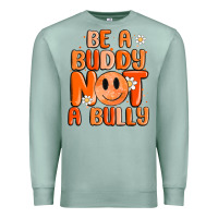 Seafoam be a buddy not a bully Premium Sweatshirt - MaliasSmallBusiness