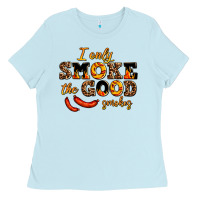 I Only Smoke The Good Smokes Ladies Tee | Teevron