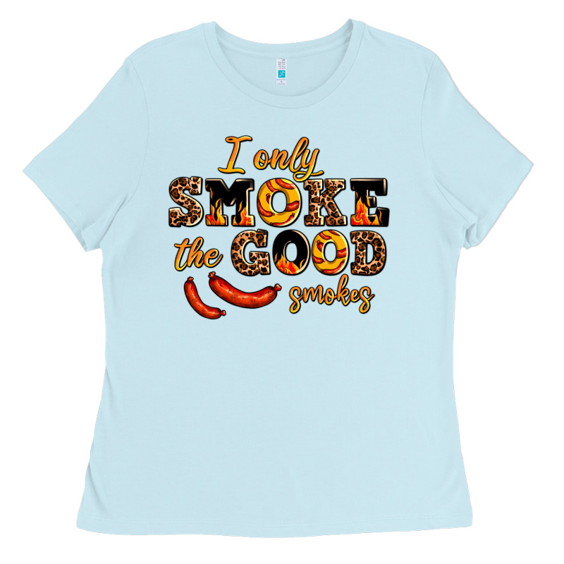 I Only Smoke The Good Smokes Ladies Tee by AdoDesignShop | Teevron