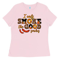 Bubblegum Pink i only smoke the good smokes Ladies Tee - AdoDesignShop