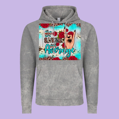 Be Savage Not Average Vintage Hoodie Designed By Jahusdesignshop