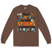 Chestnut i have survived to may storms to be bothered by ra Long Sleeve Tee - AdoDesignShop
