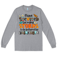 Heather Grey i have survived to may storms to be bothered by ra Long Sleeve Tee - AdoDesignShop