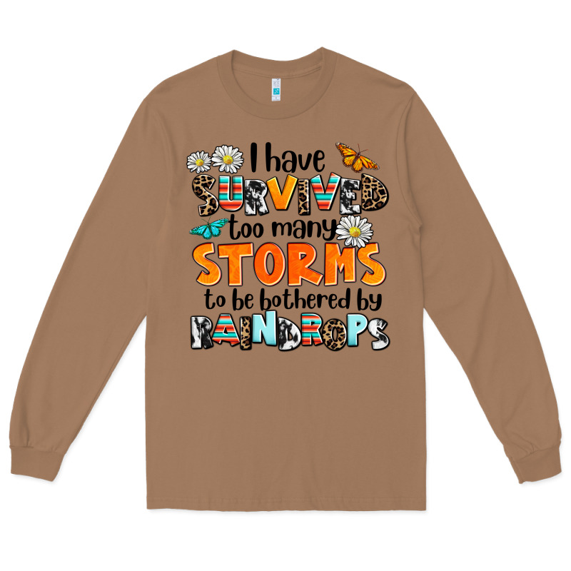 I Have Survived To May Storms To Be Bothered By Ra Long Sleeve Tee by AdoDesignShop | Teevron